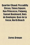 Quartier Chaud: Piccadilly Circus, Times Square, Rue Princesse, Patpong, Sunset Boulevard, Bois de Boulogne, Quai de La Fosse, North B Piccadilly Circus