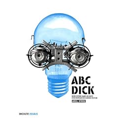 ABC-Dick : Nous vivons dans les mots d'un �crivain de science-fiction
