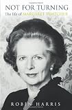 Book - Not for Turning: The Life of Margaret Thatcher