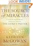 The Source of Miracles: 7 Steps to Transforming Your Life through the Lord's Prayer