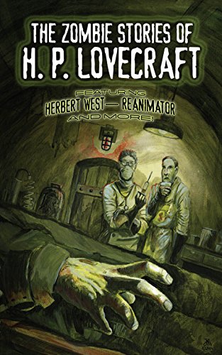 The Zombie Stories of H. P. Lovecraft: Featuring Herbert West--Reanimator and More! (Dover Horror Classics), by H. P. Lovecraft