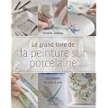 Le grand livre de la peinture sur porcelaine