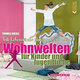 Wohnwelten f&uuml;r Kinder und Jugendliche: Tolle Lebensr&auml;ume planen und einrichten. - Thomas Drexel