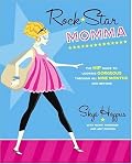 Rock Star Momma: The Hip Guide to Looking Gorgeous Through All Nine Months and Beyond