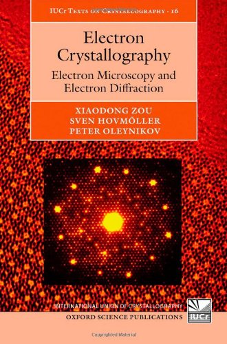 Electron Crystallography: Electron Microscopy and Electron Diffraction (International Union of Crystallography Texts on Crystallography) Electron Crystallography: Electron Microscopy and Electron Diffraction (International Union of Crystallography Texts on Crystallography)