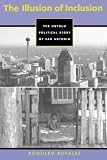 The Illusion of Inclusion: The Political Story of San Antonio, Texas (CMAS History, Culture, and Society Series)