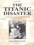The Titanic Disaster: As Reported in the British National Press, April-July 1912