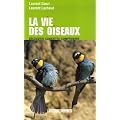 Le vie des oiseaux : D�couvrir, conna�tre, comprendre