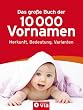 Das gro�e Buch der 10.000 Vornamen: Herkunft, Bedeutung, Varianten.
