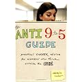 The Anti 9 to 5 Guide: Practical Career Advice for Women Who Think Outside the Cube