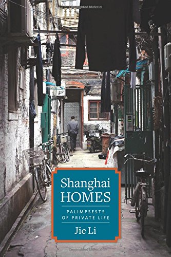 Shanghai Homes: Palimpsests of Private Life (Global Chinese Culture)