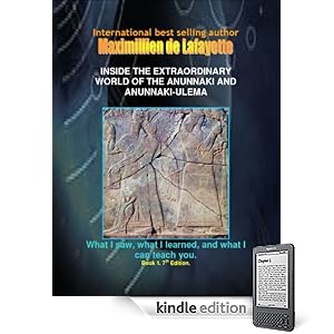 INSIDE THE EXTRAORDINARY WORLD OF THE ANUNNAKI AND ANUNNAKI-ULEMA: What I saw, what I learned, and what I can teach you. Book 1. 7th Edition. (Anunnaki and Ulema Series)