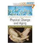 Physical Change and Aging: A Guide for the Helping Professions, Fifth Edition by Sue V. Saxon PhD, Mary Jean Etten EdD GNP FT , and Dr. Elizabeth A. Perkins PhD (c) RNMH