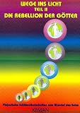 Wege ins Licht 2: Die Rebellion der G�tter. Plejadische Schl�sselbotschaften zum Wandel des Seins