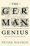 The German Genius: Europe's Third Renaissance, the Second Scientific Revolution, and the Twentieth Century