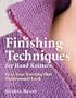 Finishing Techniques for Hand Knitters: Give Your Knitting that Professional Look