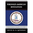 Virginia's American Revolution: From Dominion to Republic, 1776-1840 by Kevin R. C. Gutzman