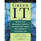 Green IT: Reduce Your Information System's Environmental Impact While Adding to the Bottom Line
