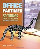 Office pastimes : 50 things to do in an office that won't get you a P45