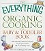 Books : The Everything Organic Cooking for Baby & Toddler Book: 300 Naturally Delicious Recipes to Get Your Child Off to a Healthy Start [EVERYTHING ORGANIC COOKING FOR]