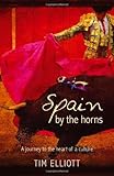 Spain by the Horns: A Journey to the Heart of a Culture