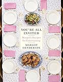 You're all invited : Margot's recipes for entertaining