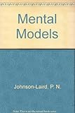 Mental models : towards a cognitive science of language, inference, and consciousness