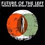 Travels With Myself And Another ~ Future of the Left