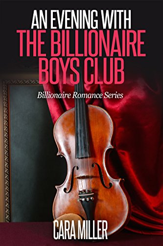 An Evening with the Billionaire Boys Club (Billionaire Romance Series Book 9), by Cara Miller