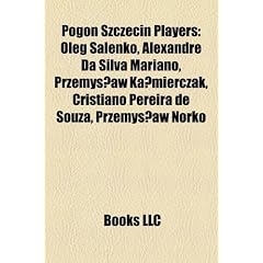 Pogo Szczecin Players: Oleg Salenko, Alexandre Da Silva Mariano, Przemys Aw Ka Mierczak, Cristiano Pereira de Souza, Przemys Aw Norko