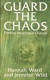 Guard the chaos : finding meaning in change