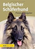Belgischer Schäferhund: Malinois, Groenendael, Tervueren, Laekenois
