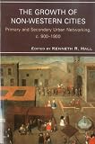 The Growth of Non-western Cities: Primary and Secondary Urban Networking, C. 900-1900 (Comparative Urban Studies)