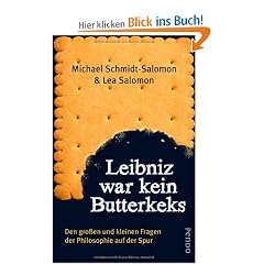 Leibniz war kein Butterkeks: Den gro�en und kleinen Fragen der Philosophie auf der Spur