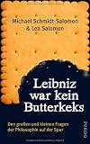 Produkt-Bild: Leibniz war kein Butterkeks: Den gro&szlig;en und kleinen Fragen der Philosophie auf der Spur