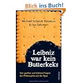 Leibniz war kein Butterkeks: Den gro�en und kleinen Fragen der Philosophie auf der Spur