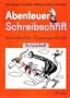 Abenteuer Schreibschrift, Vereinfachte Ausgangsschrift, neue Rechtschreibung, Sch�lerheft f�r Rechtsh�nder