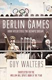 Berlin Games: How Hitler Stole the Olympic Dream