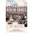 Berlin Games: How Hitler Stole the Olympic Dream