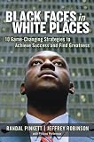 Black Faces in White Places: 10 Game-Changing Strategies to Achieve Success and Find Greatness