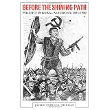 Before the Shining Path: Politics in Rural Ayacucho, 1895-1980