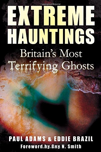 Extreme Hauntings: Britain's Most Terrifying Ghosts - Guy N. Smith,Paul Adams,Eddie Brazil