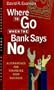 Where to Go When the Bank Says No : Alternatives For Financing Your Business