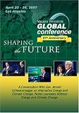 2007 Global Conference: Arnold Schwarzenegger and Nobel Laureates on Energy and Climate Change