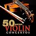 50 Must-Have Violin Concertos