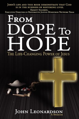 From Dope to Hope: The Life-Changing Power of Jesus, by John Leonardson From Dope to Hope: The Life-Changing Power of Jesus, by John Leonardson