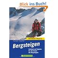 Bergsteigen: Lehrbuch und Ratgeber f�r alle Formen des Bergsteigens