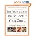 The First Year of Homeschooling Your Child: Your Complete Guide to Getting Off to the Right Start