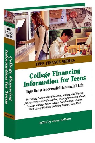 College Financing Information for Teens: Tips for a Successful Financial Life (Teen Finance)