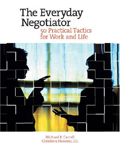 The Everyday Negotiator: 50 Practical Tactics for Work and Life